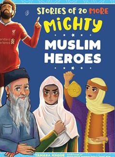 Stories Of 20 More Mighty Muslim Heroes by Tamara Haque