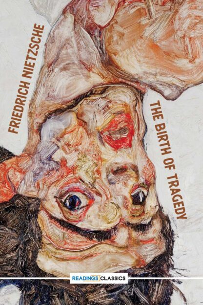 The Birth Of Tragedy (Readings Classics) by Friedrich Nietzche