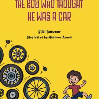 The Boy Who Thought He Was A Car by Bilal Tanveer