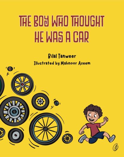 The Boy Who Thought He Was A Car by Bilal Tanveer