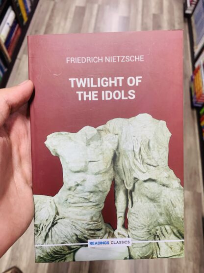 Twilight Of The Idols (Readings Classics) by Friedrich Nietzche