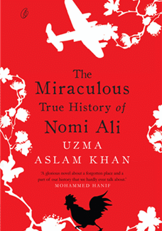 The Miraculous True History Of Nomi Ali by Uzma Aslam Khan