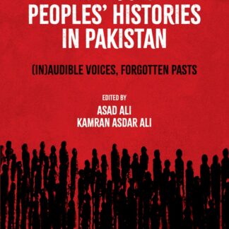 Towards Peoples' Histories In Pakistan by Kamran Asdar Ali