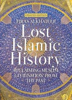 Lost Islamic History (Updated Edition) by Firas Alkhateeb