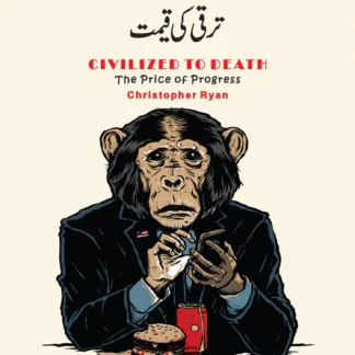 CIVILIZED TO DEATH: THE PRICE OF PROGRESS | CHRISTOPHER RYAN | تہذیب سے موت تک ترقی کی قیمت