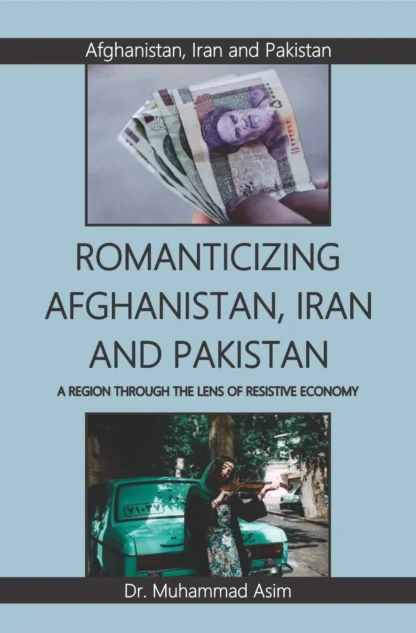 romanticizing-afghanistan-iran-and-pakistan-a-region-through-the-lens-of-resistive-economy