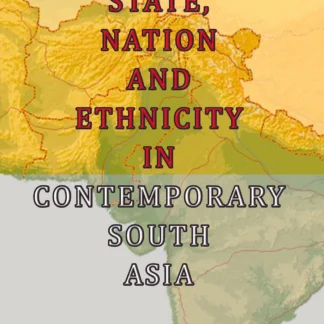 STATE , NATION AND ETHNICITY IN CONTEMPORARY SOUTH ASIA