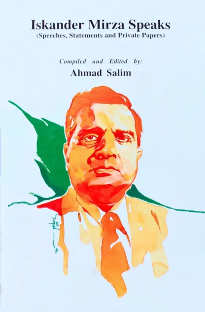 ISKANDER MIRZA SPEAKS: SPEECHES, STATEMENTS AND PRIVATE PAPERS | AHMAD SALEEM
